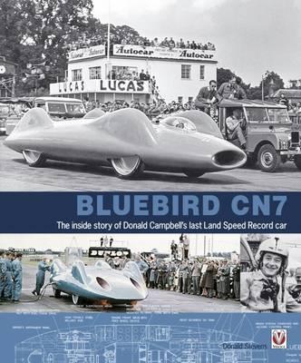 Bluebird CN7: The Inside Story of Donald Campbell's Last Land Speed Record Car