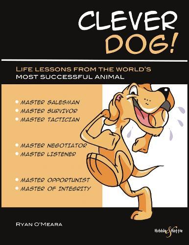 Clever Dog!: Life Lessons from the World’s Most Successful Animal