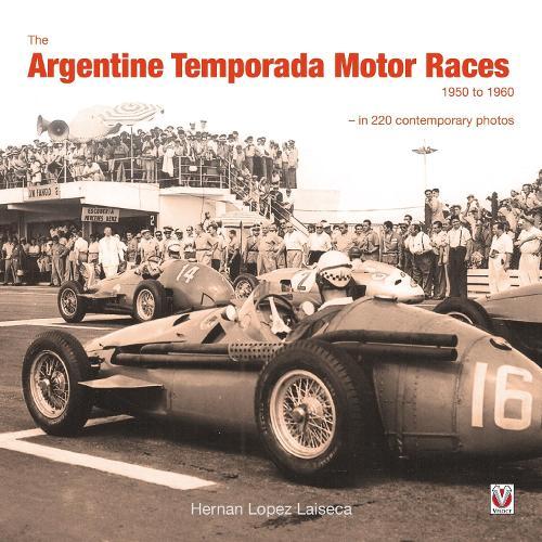 The Argentine Temporada Motor Races 1950 to 1960: - in 220 Contemporary Photos