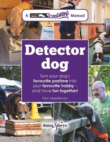 Detector Dog: A Talking Dogs Scentwork® Manual