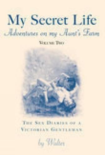 My Secret Life - Volume Two: Adventures on my Aunt's Farm: The Sex Diaries of a Victorian Gentleman