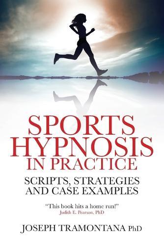 Sports Hypnosis in Practice: Scripts, Strategies and Case Examples