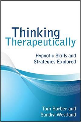 Thinking Therapeutically: Hypnotic Skills and Strategies Explored