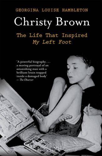Christy Brown: The Life That Inspired My Left Foot