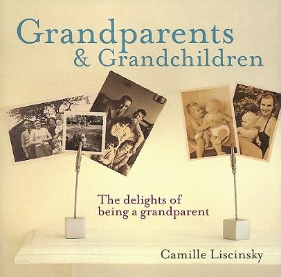 Grandparents & Grandchildren: The Delights of Being a Grandparent