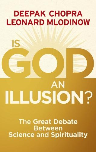 Is God an Illusion?: The Great Debate Between Science and Spirituality