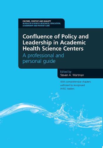 Confluence of Policy and Leadership in Academic Health Science Centers: A Professional and Personal Guide