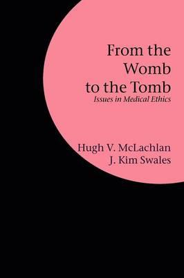 From the Womb to the Tomb: Issues in Medical Ethics