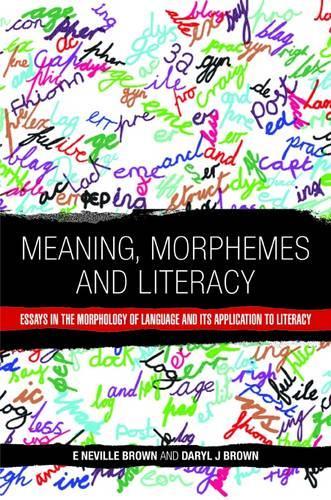 Meaning, Morphemes and Literacy: Essays in the Morphology of Language and Its Application to Literacy