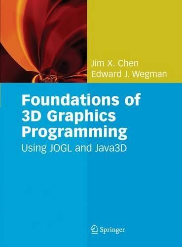 Foundations of 3D Graphics Programming: Using JOGL and Java 3D