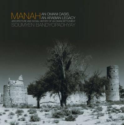 Manah: An Omani Oasis, an Arabian Legacy Architecture and Social History of an Omani Settlement