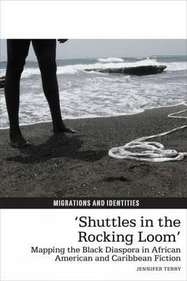 ‘Shuttles in the Rocking Loom’: Mapping the Black Diaspora in African American and Caribbean Fiction