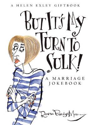 But it's My Turn To Sulk: A Marriage Jokebook