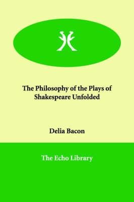 The Philosophy of the Plays of Shakespeare Unfolded