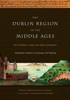 The Dublin Region in the Middle Ages: Settlement, Land-Use and Economy