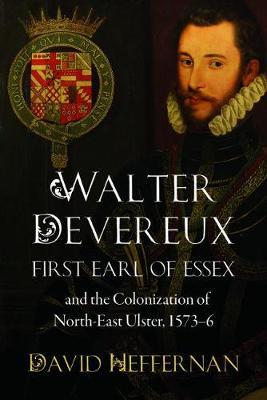 Walter Devereux, First Earl of Essex, and the Colonization of North-East Ulster, 1573-6