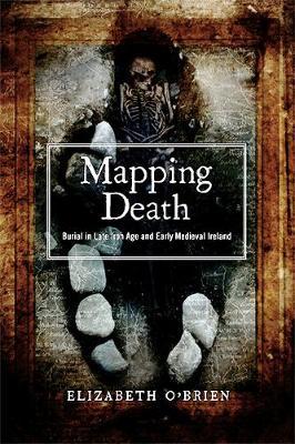 Mapping Death: Burial in late Iron Age and early medieval Ireland