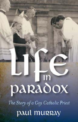 Life in Paradox – The Story of a Gay Catholic Priest
