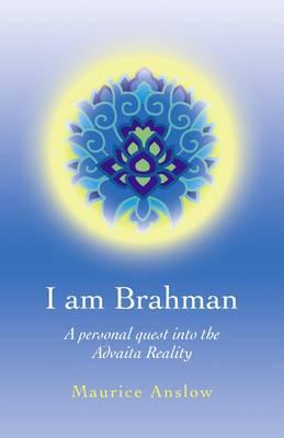 I Am Brahman – A personal quest into the Advaita Reality
