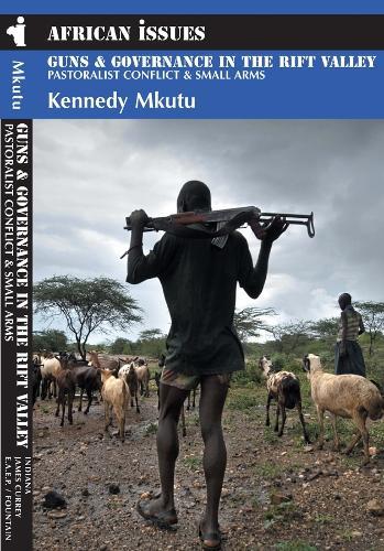 Guns and Governance in the Rift Valley: Pastoralist Conflict and Small Arms