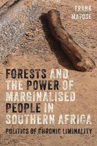 Forests and the Power of Marginalised People in Southern Africa: Politics of Chronic Liminality