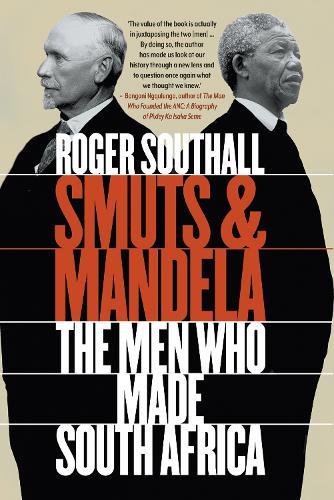 Smuts and Mandela: The Men Who Made South Africa