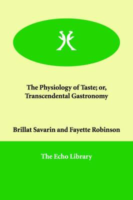 The Physiology of Taste; or, Transcendental Gastronomy