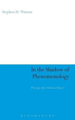 In the Shadow of Phenomenology: Writings After Merleau-Ponty I