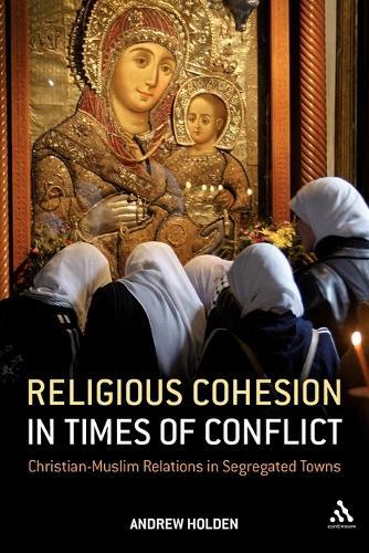 Religious Cohesion in Times of Conflict: Christian-Muslim Relations in Segregated Towns