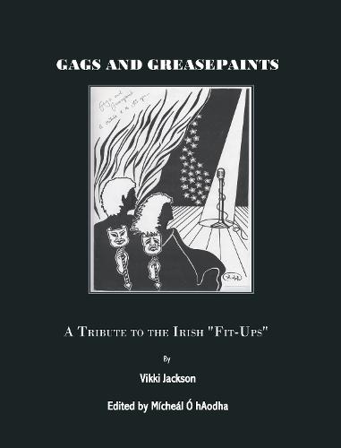 Gags and Greasepaint: A Tribute to the Irish ""Fit-Ups""