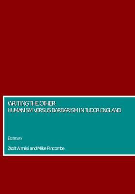 Writing the Other: Humanism versus Barbarism in Tudor  England