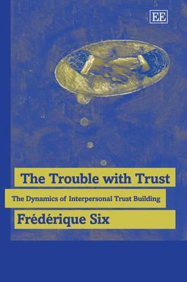 The Trouble with Trust: The Dynamics of Interpersonal Trust Building