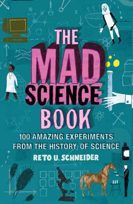 The Mad Science Book: Experiments from the Wilder Side of Science