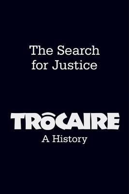 The Search for Justice: Trocaire: a History