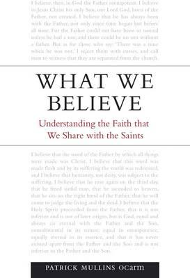What We Believe: Understanding the Faith That We Share with the Saints