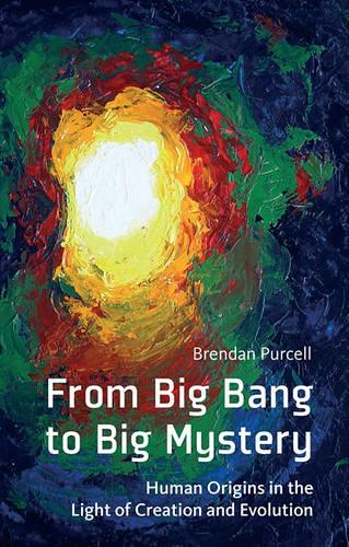 From Big Bang to Big Mystery: Human Origins in the Light of Creation and Evolution