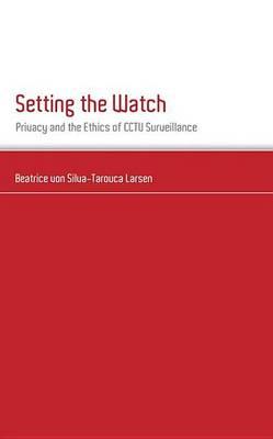 Setting the Watch: Privacy and the Ethics of CCTV Surveillance
