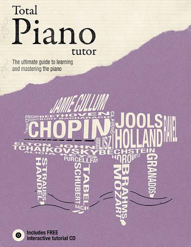 Total Piano Tutor: The Ultimate Guide to Learning and Mastering the Piano