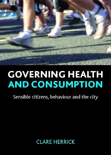 Governing health and consumption: Sensible citizens, behaviour and the city