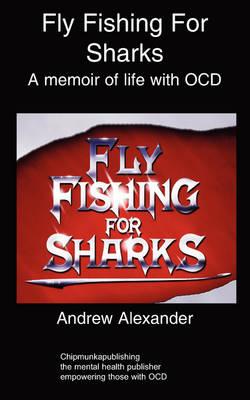 Fly Fishing for Sharks: A memoir of life with OCD
