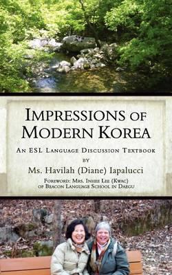 Impressions of Modern Korea: An ESL Language Discussion Textbook