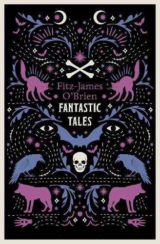 The Fantastic Tales of Fitz-James O'Brien: Fully Annotated Edition