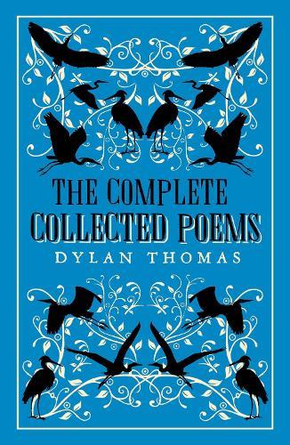 The Complete Poems: The most complete edition of Dylan Thomas’s poems available