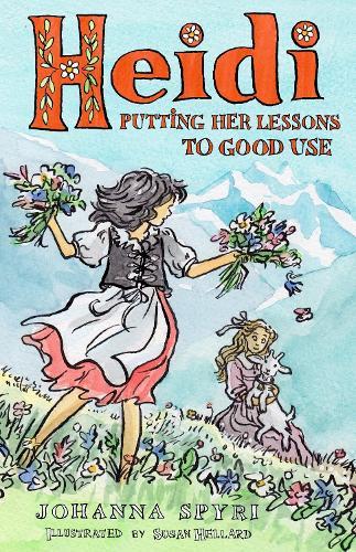 Heidi: Putting Her Lessons to Good Use: First Unabridged Translation with illustrations by Susan Hellard