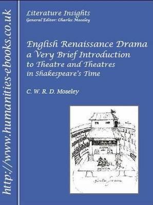English Renaissance Drama: A Very Brief Introduction to Theatre and Theatres in Shakespeare's Time