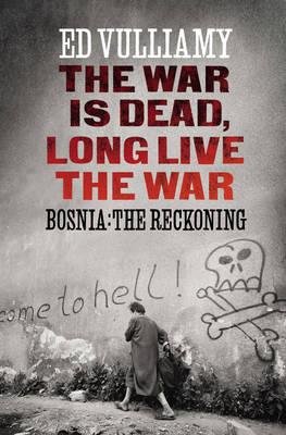 The War is Dead, Long Live the War: Bosnia: the Reckoning