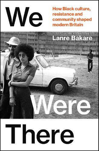 We Were There: How Black culture, resistance and community shaped modern Britain