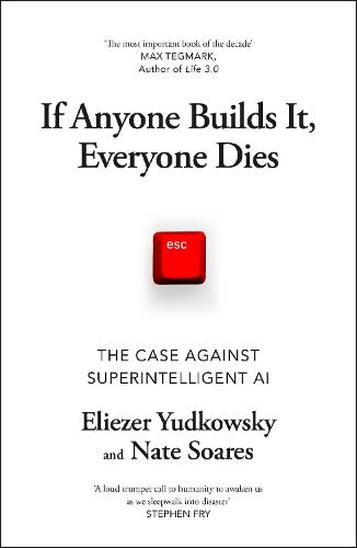 If Anyone Builds It, Everyone Dies: The Case Against Superintelligent AI