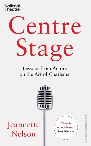 Centre Stage: Lessons from Actors on the Art of Charisma
