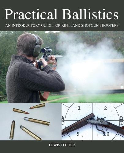 Practical Ballistics: An Introductory Guide for Rifle and Shotgun Shooters